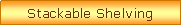 Text Box: Stackable Shelving