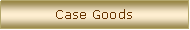 Text Box: Case Goods