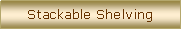 Text Box: Stackable Shelving