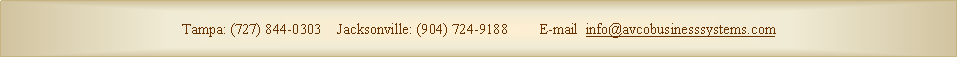 Text Box: Tampa: (727) 844-0303    Jacksonville: (904) 724-9188        E-mail  info@avcobusinesssystems.com